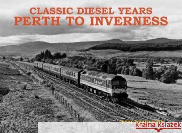 Classic Diesel Years: Perth to Inverness Tom Heavyside 9781840339260