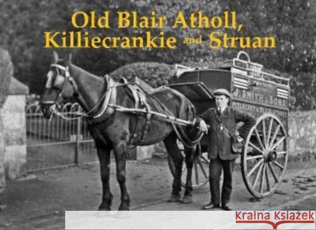 Old Blair Atholl, Killiecrankie and Struan Bernard Byrom 9781840339291 Stenlake Publishing