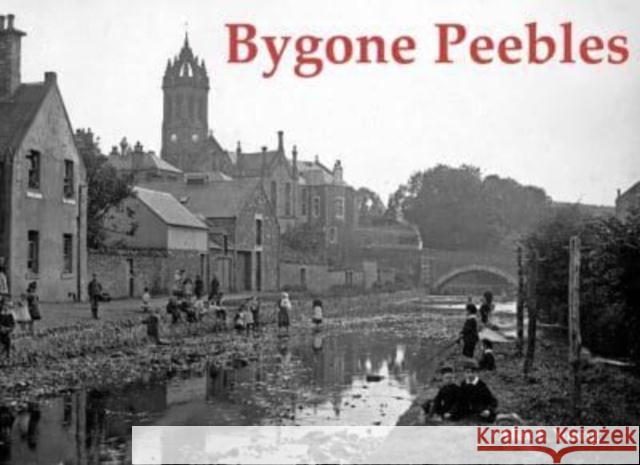 Bygone Peebles Alex F. Young 9781840339406 Stenlake Publishing