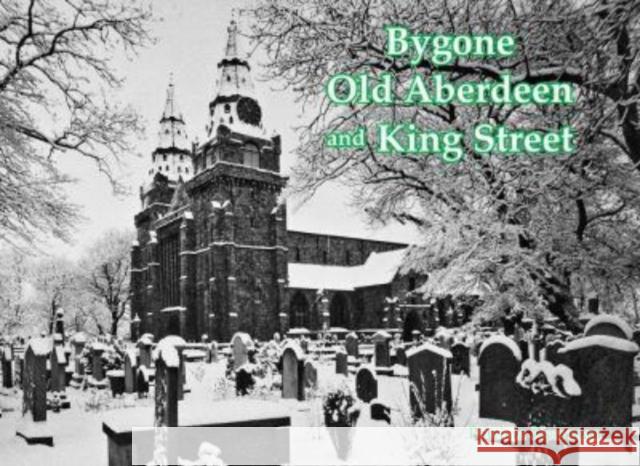 Bygone Old Aberdeen and King Street Patricia Newman 9781840339437