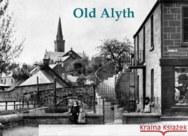 Old Alyth John Alexander 9781840339499