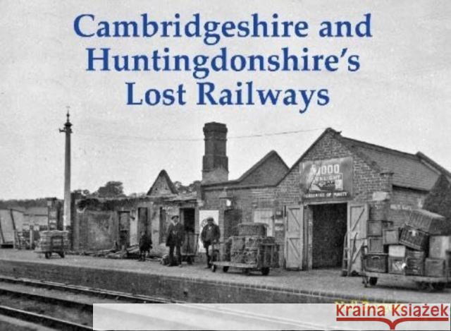 Cambridgeshire and Huntingdonshire's Lost Railways Neil Burgess 9781840339529 Stenlake Publishing