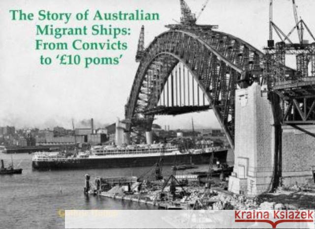 The Story of Australian Migrant Ships: From Convicts to 'GBP10 poms'  9781840339581 Stenlake Publishing