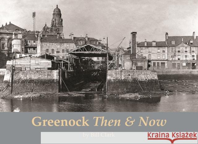 Greenock Then and Now Bill Clark 9781840339659