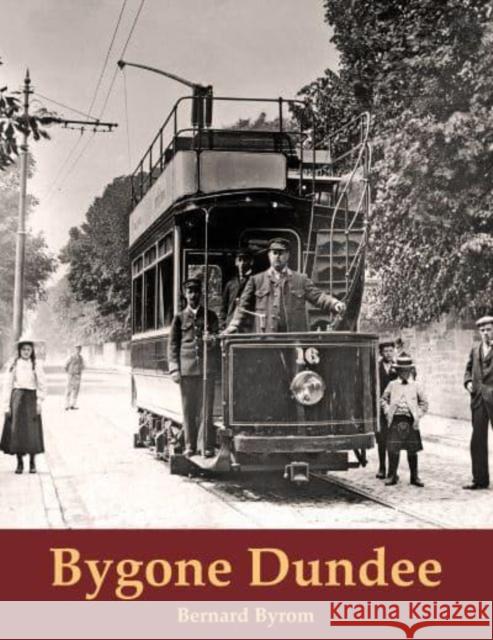 Bygone Dundee Bernard Byrom 9781840339710 Stenlake Publishing