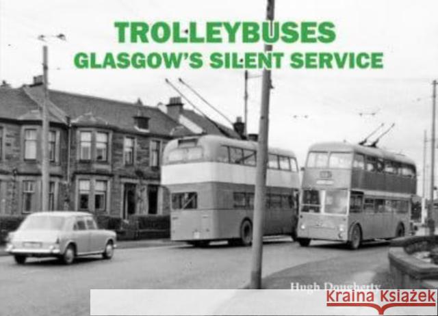 Trolleybuses: Glasgow's Silent Service Hugh Dougherty 9781840339826