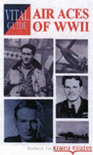 Vital Guide: Air Aces of WW2 Robert Jackson 9781840374124