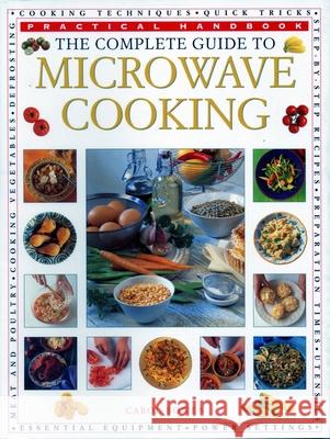 The Microwave Cooking, Complete Guide to: Practical Handbook Carol Bowen 9781840388084 Anness Publishing