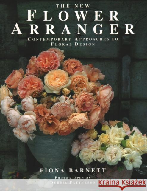 The New Flower Arranger: Contemporary approaches to floral design Fiona Barnett 9781840388107