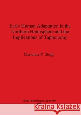 Early Human Adaptation in the Northern Hemisphere and the Implications of Taphonomy Marianne P. Stopp   9781840580013 John & Erica Hedges