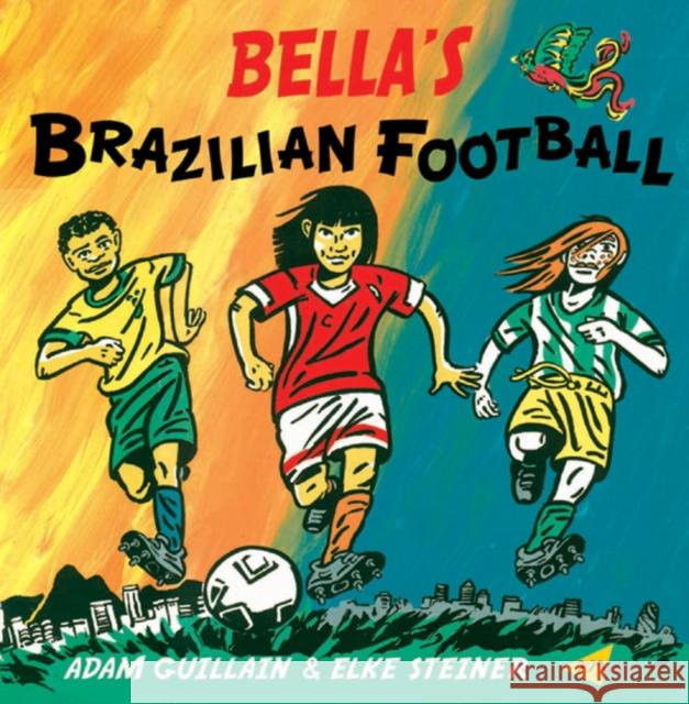 Bella's Brazilian Football Adam Guillain Elke Steiner 9781840594881 Milet Publishing Ltd