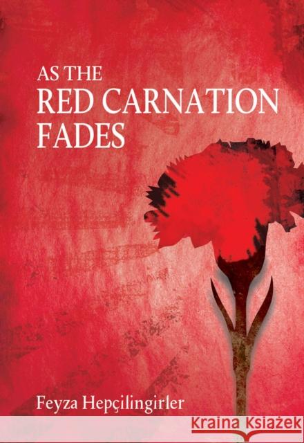 As the Red Carnation Fades Feyza Hepcilingirler 9781840599381 Milet Publishing