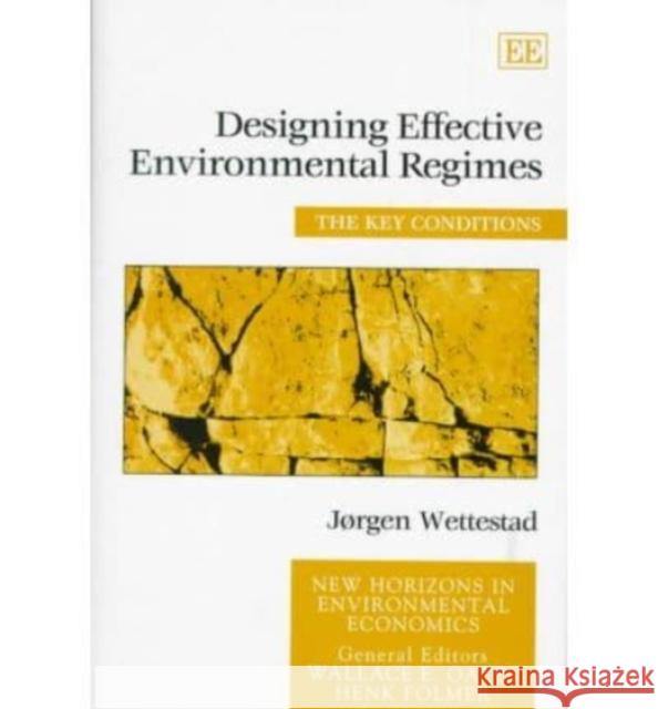 Designing Effective Environmental Regimes: The Key Conditions Jorgen Wettestad   9781840640007 Edward Elgar Publishing Ltd