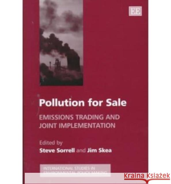 Pollution for Sale: Emissions Trading and Joint Implementation Steve Sorrell, Jim Skea 9781840640106