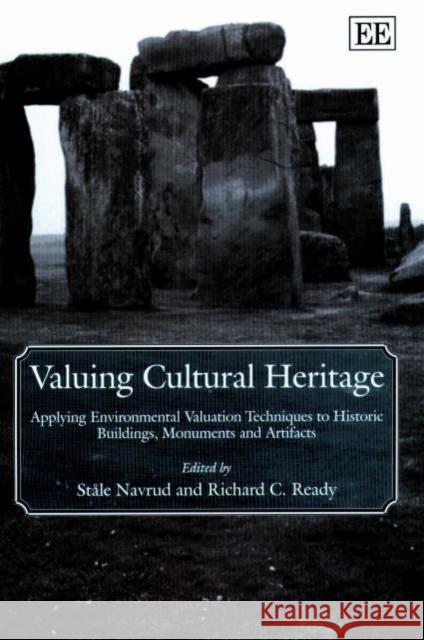 Valuing Cultural Heritage: Applying Environmental Valuation Techniques to Historic Buildings, Monuments and Artifacts Ståle Navrud, Richard C. Ready 9781840640793 Edward Elgar Publishing Ltd
