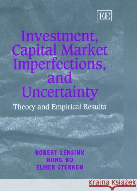 Investment, Capital Market Imperfections and Uncertainty: Theory and Empirical Results  9781840640854 Edward Elgar Publishing Ltd