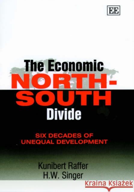 The Economic North–South Divide – Six Decades of Unequal Development Kunibert Raffer, H. W. Singer 9781840641523