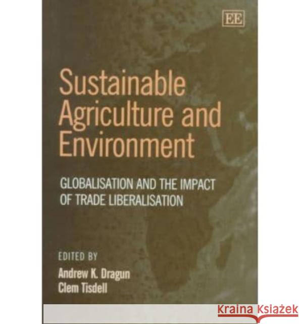 Sustainable Agriculture and Environment: Globalisation and the Impact of Trade Liberalisation  9781840641721 Edward Elgar Publishing Ltd