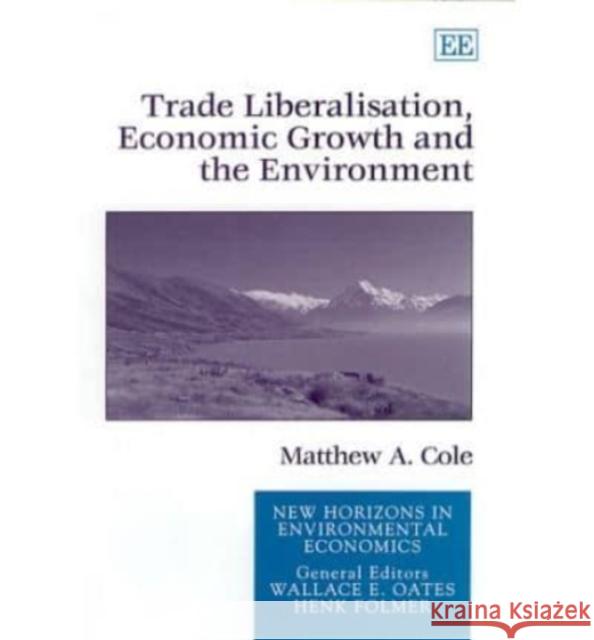 Trade Liberalisation, Economic Growth and the Environment  9781840641769 Edward Elgar Publishing Ltd