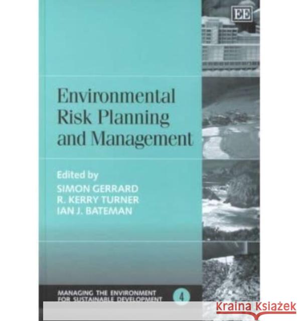 Environmental Risk Planning and Management Simon Gerrard R.K. Turner I.J. Bateman 9781840642186 Edward Elgar Publishing Ltd