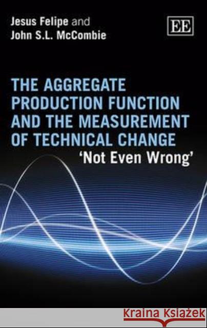 The Aggregate Production Function and the Measurement of Tec Jesus Felipe 9781840642551