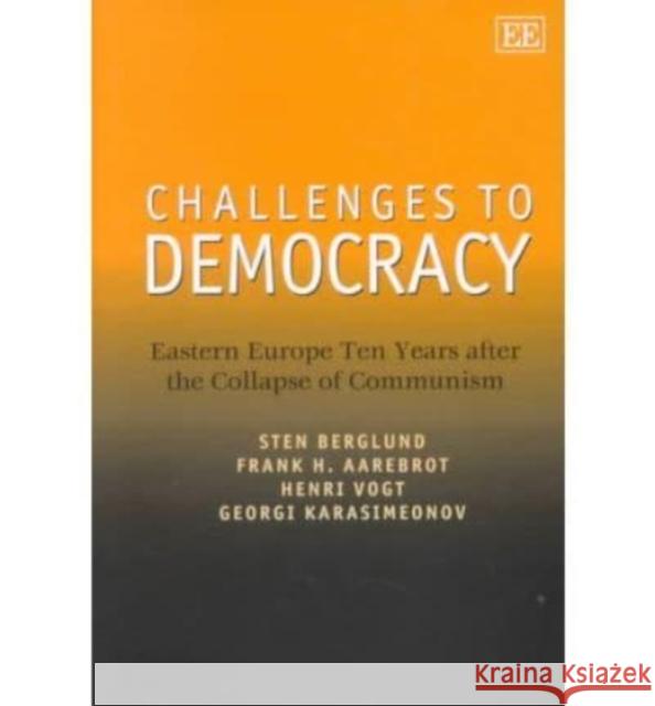 Challenges to Democracy: Eastern Europe Ten Years After the Collapse of Communism  9781840642933 Edward Elgar Publishing Ltd