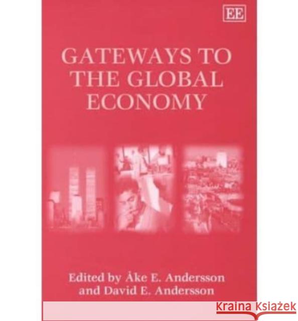 Gateways to the Global Economy Ake A. Andersson David E. Andersson  9781840643893