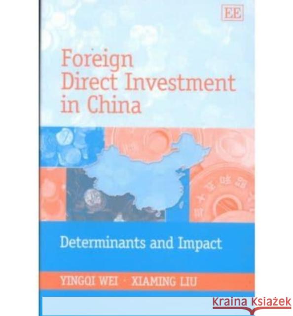 Foreign Direct Investment in China: Determinants and Impact Yingqi Annie Wei, Xiaming Liu 9781840644944 Edward Elgar Publishing Ltd