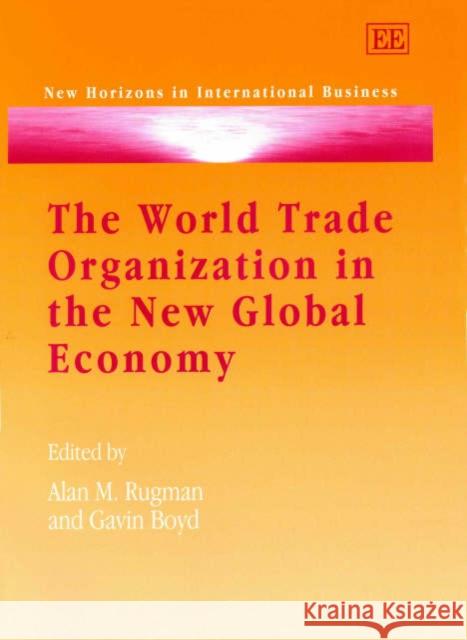 The World Trade Organization in the New Global Economy: Trade and Investment Issues in the New Millennium Round G. Boyd Alan M. Rugman  9781840645071 Edward Elgar Publishing Ltd