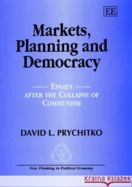 Markets, Planning and Democracy: Essays after the Collapse of Communism David L. Prychitko 9781840645194 Edward Elgar Publishing Ltd