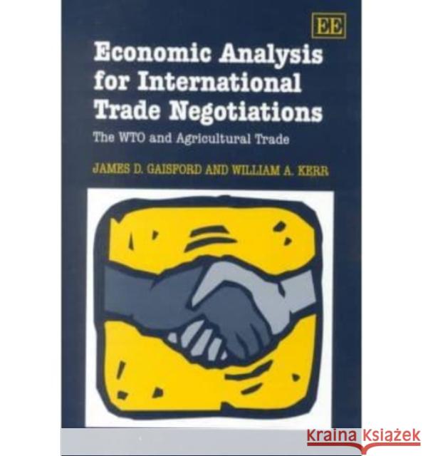 Economic Analysis for International Trade Negotiations: The WTO and Agricultural Trade James D. Gaisford William A. Kerr  9781840645354 Edward Elgar Publishing Ltd