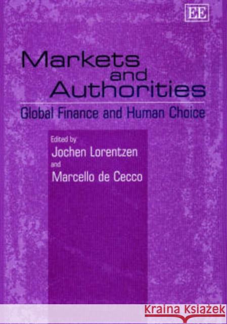 Markets and Authorities: Global Finance and Human Choice Jochen Lorentzen, Marcello de Cecco 9781840645910