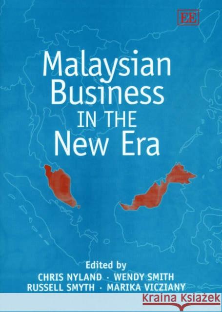 Malaysian Business in the New Era Chris Nyland, Wendy Smith, Russell Smyth, Marika Vicziany 9781840646245 Edward Elgar Publishing Ltd