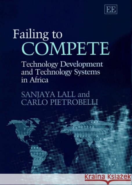 Failing to Compete: Technology Development and Technology Systems in Africa  9781840646405 Edward Elgar Publishing Ltd