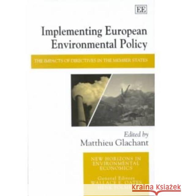 Implementing European Environmental Policy: The Impacts of Directives in the Member States Matthieu Glachant 9781840646597