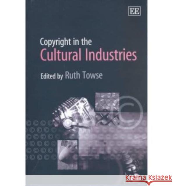 Copyright in the Cultural Industries Ruth Towse 9781840646610