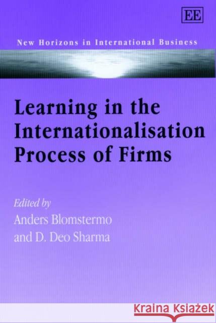 Learning in the Internationalisation Process of Firms Anders Blomstermo, D. D. Sharma 9781840646627 Edward Elgar Publishing Ltd