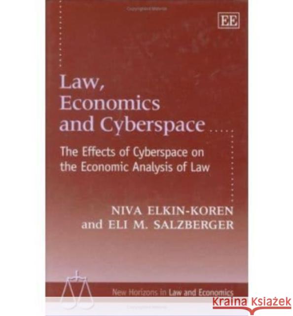 Law, Economics and Cyberspace: The Effects of Cyberspace on the Economic Analysis of Law Niva Elkin-Koren, Eli M. Salzberger 9781840646696 Edward Elgar Publishing Ltd