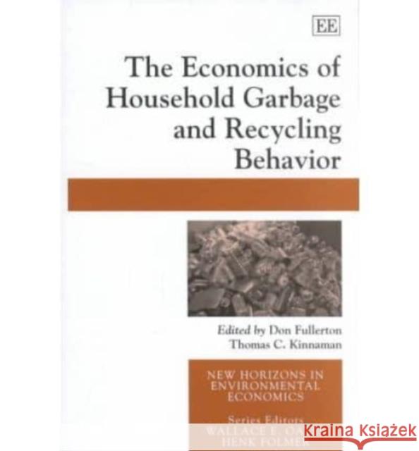 The Economics of Household Garbage and Recycling Behavior Don Fullerton, Thomas C. Kinnaman 9781840647181 Edward Elgar Publishing Ltd