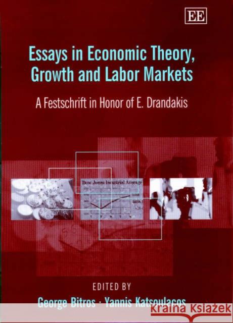 Essays in Economic Theory, Growth and Labor Markets: A Festschrift in Honor of E. Drandakis George Bitros, Yannis Katsoulacos 9781840647396
