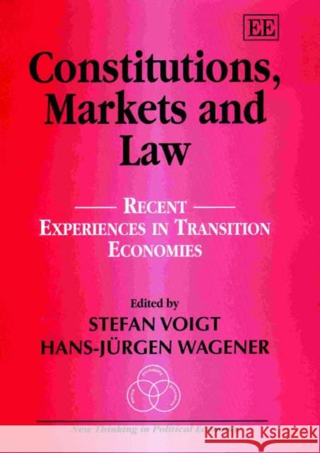 Constitutions, Markets and Law: Recent Experiences in Transition Economies Stefan Voigt, Hans-Jürgen Wagener 9781840647914