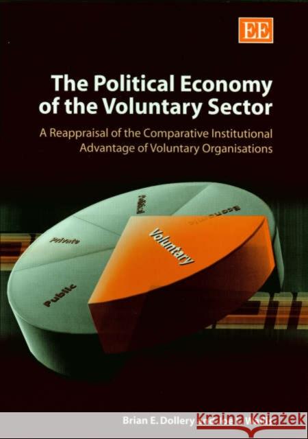 The Political Economy of the Voluntary Sector: A Reappraisal of the Comparative Institutional Advantage of Voluntary Organizations Brian E. Dollery, Joe L. Wallis 9781840647938