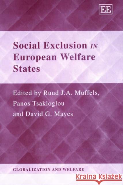 Social Exclusion in European Welfare States Ruud Muffels, Panos Tsakloglou, David G. Mayes 9781840648034 Edward Elgar Publishing Ltd