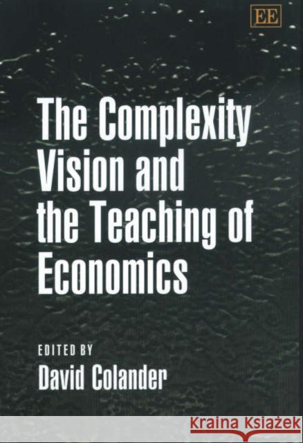 The Complexity Vision and the Teaching of Economics David Colander 9781840648133 Edward Elgar Publishing Ltd