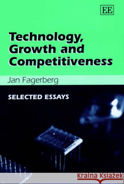 Technology, Growth and Competitiveness: Selected Essays Jan Fagerberg 9781840648591