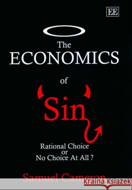 The Economics of Sin: Rational Choice or No Choice at All? Samuel Cameron 9781840648676