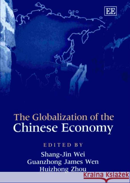 The Globalization of the Chinese Economy Shang-Jin Wei, Guanzhong James Wen, Huizhong Zhou 9781840648805 Edward Elgar Publishing Ltd