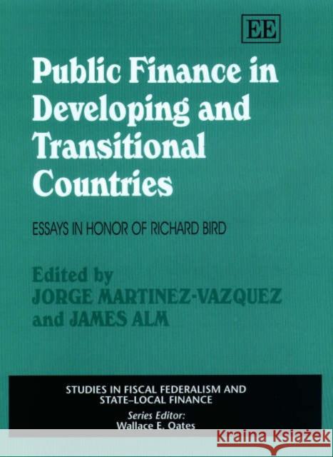 Public Finance in Developing and Transitional Countries: Essays in Honor of Richard Bird Jorge Martinez-Vazquez, James Alm 9781840648812 Edward Elgar Publishing Ltd