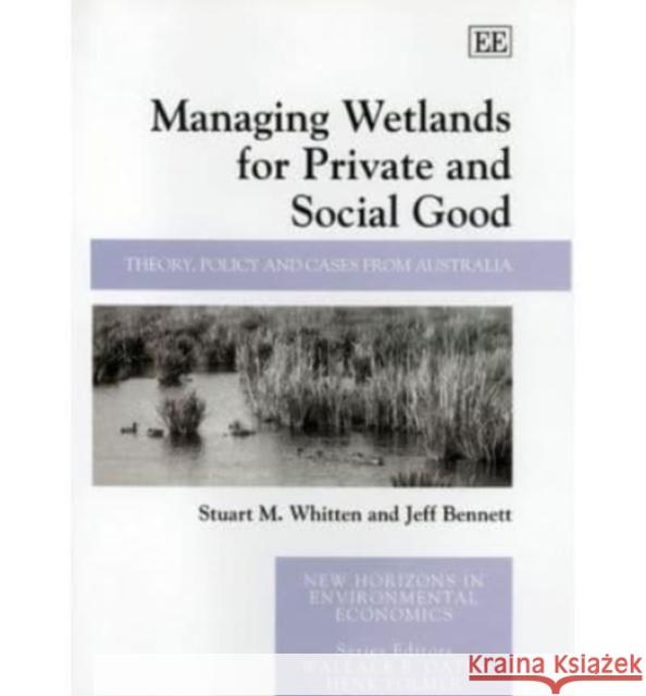 Managing wetlands for private and social good: Theory, policy and cases from Australia Stuart M. Whitten Jeff Bennett  9781840648980 Edward Elgar Publishing Ltd