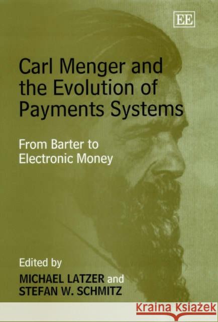 Carl Menger and the Evolution of Payments Systems: From Barter to Electronic Money Michael Latzer, Stefan W. Schmitz 9781840649185